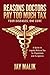 Reasons Doctors Pay Too Much Tax -- Four Diseases, One Cure: A Guide to Legally Reduce Tax for Physicians and Surgeons
