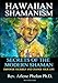 Hawaiian Shamanism Secrets of the Modern Shaman: Empower Yourself and Change Your by Dr. Arlene Phelan Ph.D.