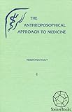 The Anthroposophical Approach to Medicine by Friedrich Husemann, Otto Wolff