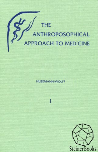 The Anthroposophical Approach to Medicine by Friedrich Husemann