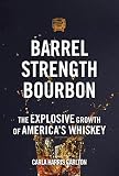 Barrel Strength Bourbon: The Explosive Growth of America's Whiskey Barrel Strength Bourbon: The Explosive Growth of America's Whiskey