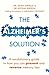 The Alzheimer's Solution: A revolutionary guide to how you can prevent and reverse memory loss by Dr. Ayesha Sherzai Dr. Dean Sherzai