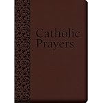 Catholic Prayers: Compiled from Traditional Sources