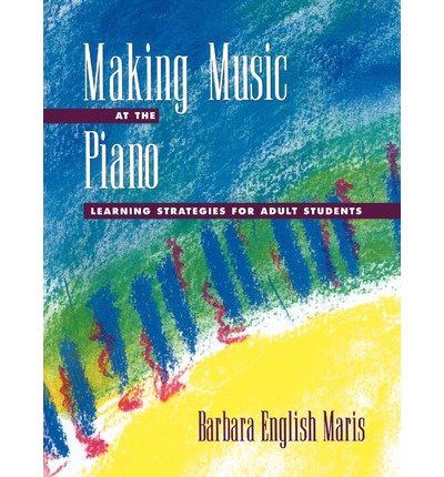 Making Music at the Piano: Learning Strategies for Adult Students (Hardback) - Common, by , by (author) Barbara English Maris Making Music at the Piano: Learning Strategies for Adult Students (Hardback) - Common, by , by (author) Barbara English Maris