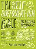 The Self Sufficient-ish Bible: An Eco-living Guide for the 21st Century (Paperback)