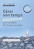 Gérer son temps autrement pour profiter de chaque instant (French Edition) by