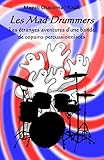 Les Mad Drummers: Les étranges aventures d'une bande de copains percussionnistes (French Edition) by Magali Chacornac-Rault