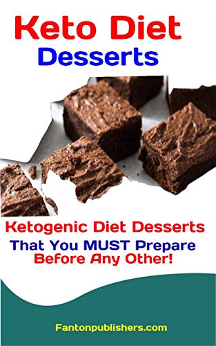 Keto Diet Desserts: Ketogenic Diet Desserts That You MUST Prepare Before Any Other! (Ace Keto Book 7 by Fanton Publishers