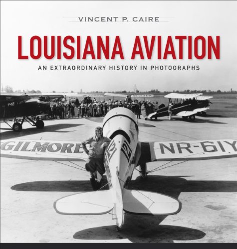 Louisiana Aviation: An Extraordinary History in Photographs Louisiana Aviation: An Extraordinary History in Photographs