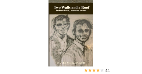 Two Walls And A Roof Ireland Born America Bound By John Michael Cahill 2012 08 27 John Michael Cahill Books Amazon Ca