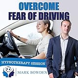 Overcome Fear of Driving: Hypnotherapy Session