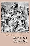 Daily Life of the Ancient Romans (Greenwood Press Daily Life Through History) by David Matz