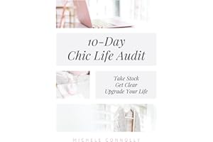 10-Day Chic Life Audit: Take Stock, Get Clear, Upgrade Your Life (A Chic Life)