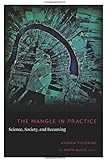 The Mangle in Practice: Science, Society, and Becoming (Science and Cultural Theory)