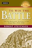 To Win the Battle: The 1st Australian Division in the Great War 1914-1918 (Australian Army History S by Robert Stevenson