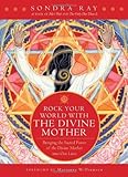 Rock your World with the Divine Mother: Bringing the Sacred Power of the Divine Mother into Our Live by Sondra Ray, Marianne Williamson