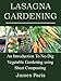 Lasagna Gardening: An Introduction To No-Dig Vegetable Gardening Using Sheet Composting by James Paris