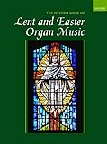The Oxford Book of Lent and Easter Organ Music: Music for Lent, Palm Sunday, Holy Week, Easter, Ascension, and Pentecost