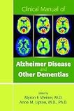 Clinical Manual of Alzheimer Disease and Other Dementias by Myron F Weiner, Dr Anne M Lipton Ph.D.