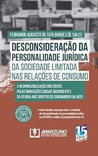 Livro Desconsideração da Personalidade Jurídica da Sociedade Limitada nas Relações de Consumo: A responsabilização dos sócios pelas obrigações sociais decorrentes ... ofensa aos direitos do consumidor em juízo