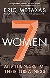 Seven Women: And the Secret of Their Greatness