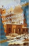 Image de Histoire Economique de la France: Du Moyen-Age à la crise des subprimes (French Edition)