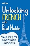 Unlocking French with Paul Noble: Use What You Already Know (English and French Edition) by Paul Noble