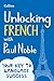 Unlocking French with Paul Noble: Use What You Already Know (English and French Edition) by Paul Noble