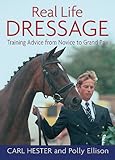 Real Life Dressage: Training Advice from Novice to Grand Prix by