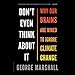 Don't Even Think About It: Why Our Brains Are Wired to Ignore Climate Change