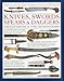 The Illustrated World Encyclopedia of Knives, Swords, Spears & Daggers: Through History in 1500 Color Photographs