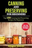 Canning And Preserving For Beginners Cookbook: Top 150 Canning And Preserving Recipes For Beginners