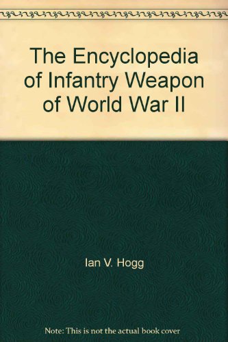 The Encyclopedia of Infantry Weapon of World War II