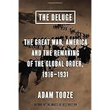 The Deluge: The Great War, America and the Remaking of the Global Order, 1916-1931