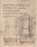 Michelangelo, Drawing, and the Invention of Architecture by 