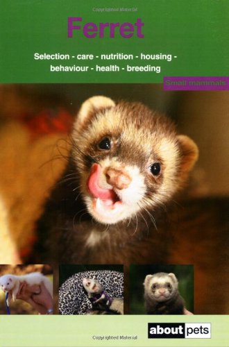 The Ferret: A Guide to Selection, Housing, Care, Nutrition, Behaviour, Health, Breeding, Species and by About Pets (Paperback)