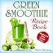 Green Smoothie Recipe Book by 