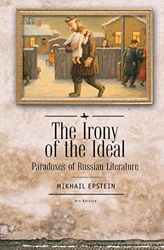 The Irony of the Ideal: Paradoxes of Russian Literature (Ars Rossica) by Mikhail Epstein