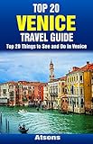 Top 20 Things to See and Do in Venice - Top 20 Venice Travel Guide (Europe Travel Series Book 22)