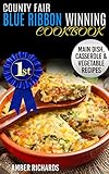 County Fair Blue Ribbon Winning Cookbook: Main Dish, Casserole, & Vegetable Recipes