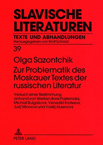 Zur Problematik des Moskauer Textes der russischen Literatur: Versuch einer Bestimmung anhand von Werken Boris Pasternaks, Michail Bulgakovs, Venedikt ... (Slavische Literaturen) (German Edition)