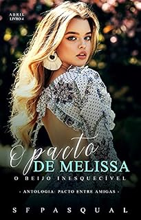 Livro O Pacto de Melissa: O Beijo Inesquecível - Antologia Pacto Entre Amigas