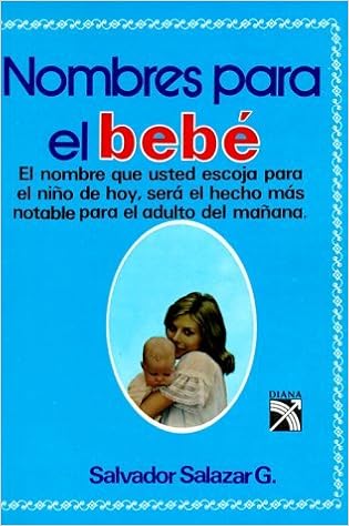 Nombres Para El Bebe Names For Your Baby Spanish Edition -