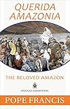 Querida Amazonia: The Beloved Amazon