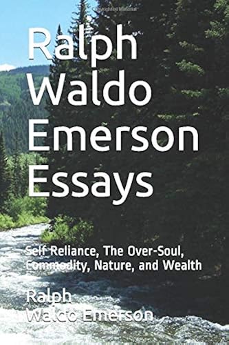 Download Ralph Waldo Emerson Essays: Self Reliance, The Over-Soul, Commodity, Nature, and Wealth PDF