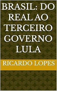 Brasil: Do Real ao Terceiro Governo Lula
