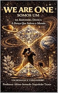 Livro WE ARE ONE - SOMOS UM: DA KIZOMBA DANÇA – A Dança Que Salvou o Mundo"