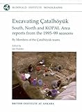 Excavating Catalhuyyk : South, North and Kopal Area Reports from the 1995-99 Seasons, , 1902937279