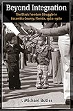 J. Michael Butler, "Beyond Integration: The Black Freedom Struggle in Escambia County, Florida 1960-1980" (UNC Press, 2016)
