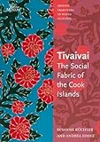 Tivaivai: The Social Fabric of the Cook Islands (Artistic Traditions in World Cultures) by
